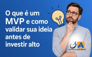 O que é um MVP e como validar sua ideia antes de investir alto
